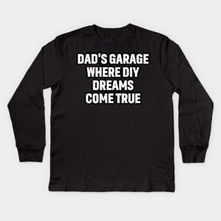 Dad's Garage Where DIY Dreams Come True Kids Long Sleeve T-Shirt